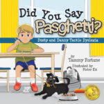 book cover for Did You Say Pasghetti? Dusty and Danny Tackle Dyslexia by Tammy Fortune