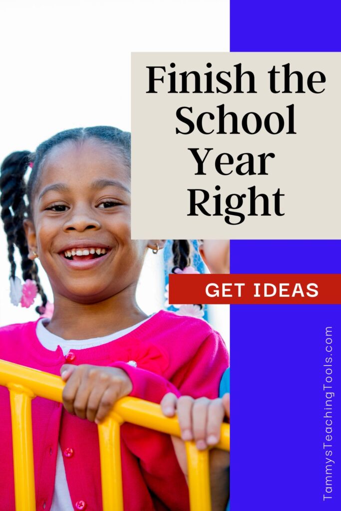 Finish the School Year Right End of the school year activities and ideas 