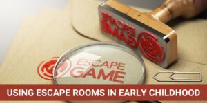 Escape Room games in early childhood classrooms